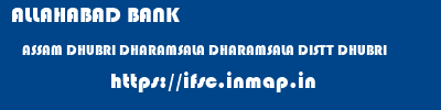 ALLAHABAD BANK  ASSAM DHUBRI DHARAMSALA DHARAMSALA DISTT DHUBRI  ifsc code